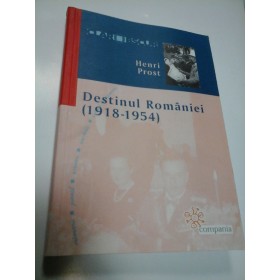 DESTINUL ROMANIEI (1918-1954) - HENRI PROST